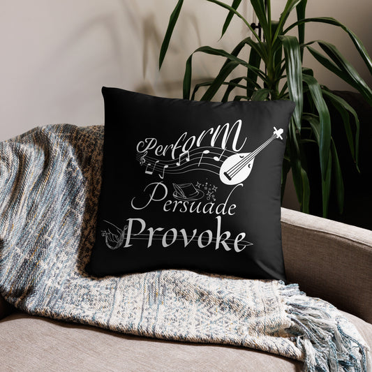 Perform, Persuade, Provoke - Black Pillow
