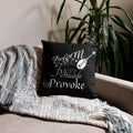 Perform, Persuade, Provoke - Black Pillow